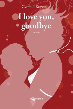 I love you, goodbye (eBook, ePUB) - Rogerson, Cynthia