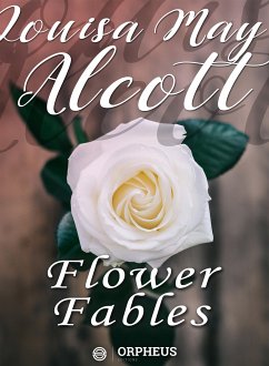 Flower Fables (eBook, ePUB) - May Alcott, Louisa