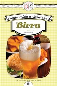 Le cento migliori ricette con la birra (eBook, ePUB) - Balducchi, Paola