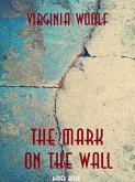 The Mark on the Wall (eBook, ePUB) The Mark on the Wall (eBook, ePUB)
