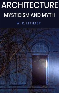 Architecture Mysticism and Myth (eBook, ePUB) - R. Lethaby, W.