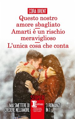 Questo nostro amore sbagliato - Amarti è un rischio meraviglioso - L'unica cosa che conta (eBook, ePUB) - Brent, Cora