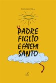 Padre figlio e fatemi santo (eBook, PDF) Padre figlio e fatemi santo (eBook, PDF)