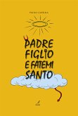 Padre figlio e fatemi santo (eBook, PDF)