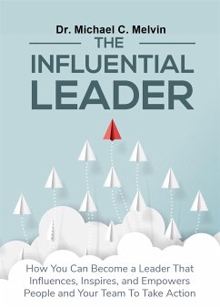 The Influential Leader (eBook, ePUB) - Michael C. Melvin, Dr.