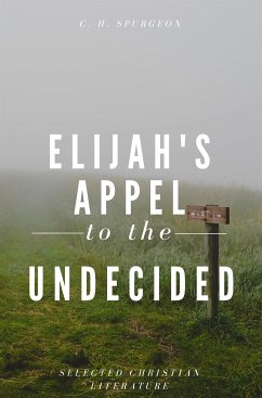 Elijah's Appel To The Undecided (eBook, ePUB) - H. Spurgeon, Charles