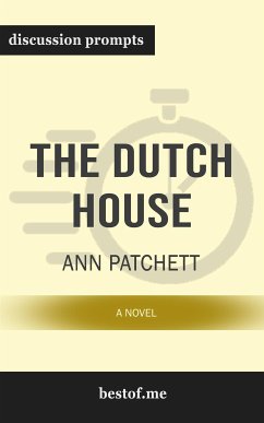 Summary: “The Dutch House: A Novel” by Ann Patchett - Discussion Prompts (eBook, ePUB) - bestof.me