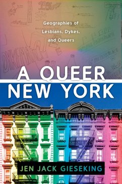 A Queer New York (eBook, ePUB) - Gieseking, Jen Jack A Queer New York (eBook, ePUB) - Gieseking, Jen Jack