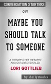 Maybe You Should Talk to Someone: A Therapist, HER Therapist, and Our Lives Revealed by Lori Gottlieb: Conversation Starters (eBook, ePUB)
