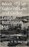 Work of the Colored Law and Order League: Baltimore, Md. (eBook, PDF)
