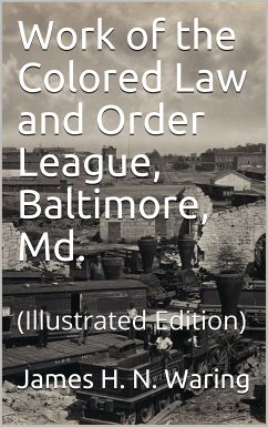 Work of the Colored Law and Order League: Baltimore, Md. (eBook, PDF) - H. N. Waring, James