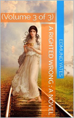 A Righted Wrong, Volume 3 (of 3) / A Novel. (eBook, ePUB) - Yates, Edmund