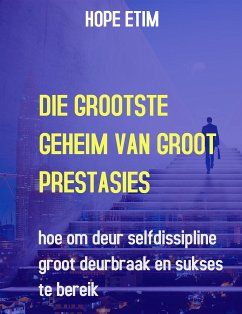 Die Grootste Geheim van Groot Prestasies (eBook, ePUB) - Etim, Hope