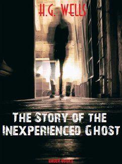 The Story of the Inexperienced Ghost (eBook, ePUB) - Books, Bauer; G. Wells, H.
