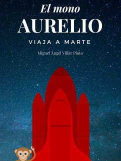 El mono Aurelio viaja a Marte (eBook, ePUB) - Ángel Villar Pinto, Miguel