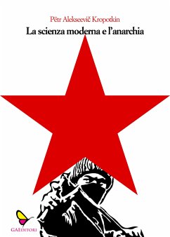 La scienza moderna e l'anarchia (eBook, ePUB) - Alekseevič Kropotkin, Pëtr