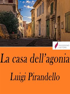 La casa dell'agonia (eBook, ePUB) - Pirandello, Luigi