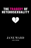 The Tragedy of Heterosexuality (eBook, ePUB)