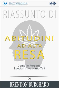 Riassunto Di Abitudini Ad Alta Resa: Come Le Persone Speciali Diventano Tali Di Brendon Burchard (eBook, ePUB) - Publishing, Readtrepreneur