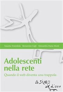 Adolescenti nella rete. Quando il web diventa una trappola (eBook, ePUB) - Amendola; Gigli; Monti