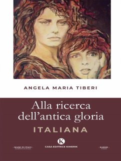 Alla ricerca dell'antica gloria Italiana (eBook, ePUB) - Maria Tiberi, Angela