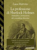 La professione di Sherlock Holmes. Attitudini e formazione del consulting detective (eBook, ePUB)