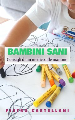 BAMBINI SANI - Consigli di un medico alle mamme (eBook, ePUB) - Castellani, Pietro