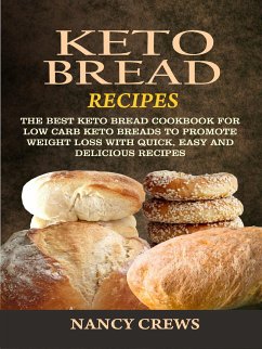 Keto Bread Recipes: The Best Keto Bread Cookbook For Low Carb Keto Breads To Promote Weight Loss With Quick, Easy And Delicious Recipes (eBook, ePUB) - Crews, Nancy