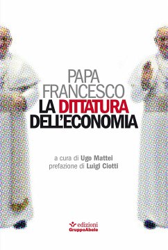 La dittatura dell'economia (eBook, ePUB) - Francesco, Papa