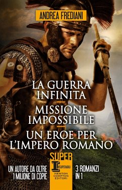 La guerra infinita - Missione impossibile - Un eroe per l'impero romano (eBook, ePUB) - Frediani, Andrea