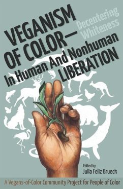 Veganism of Color: Decentering Whiteness in Human and Nonhuman Liberation - Feliz Brueck, Julia