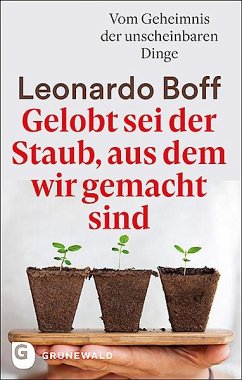 Gelobt sei der Staub, aus dem wir gemacht sind - Boff, Leonard