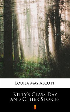 Kitty’s Class Day and Other Stories (eBook, ePUB) - Alcott, Louisa May