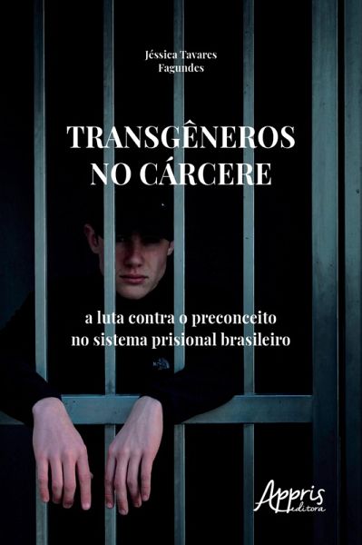 Transgêneros no Cárcere: A Luta Contra o Preconceito no Sistema Prisional Brasileiro (eBook, ePUB) Transgêneros no Cárcere: A Luta Contra o Preconceito no Sistema Prisional Brasileiro (eBook, ePUB)