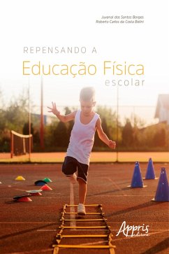 Repensando a Educação Física Escolar (eBook, ePUB) - Borges, Juvenal Dos Santos; da Belini, Roberto Carlos Costa