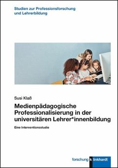 Medienpädagogische Professionalisierung in der universitären Lehrer*innenbildung - Klaß, Susi