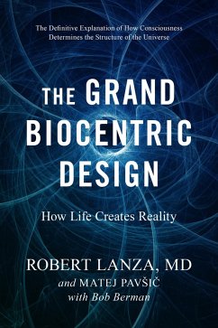The Grand Biocentric Design (eBook, ePUB) - Lanza, Robert; Pavsic, Matej; Berman, Bob