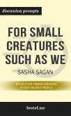 Summary: “For Small Creatures Such as We: Rituals for Finding Meaning in Our Unlikely World" by Sasha Sagan - Discussion Prompts (eBook, ePUB)