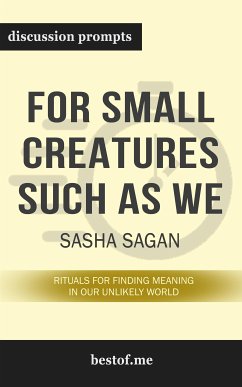 Summary: “For Small Creatures Such as We: Rituals for Finding Meaning in Our Unlikely World