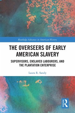 The Overseers of Early American Slavery (eBook, ePUB) - Sandy, Laura R.