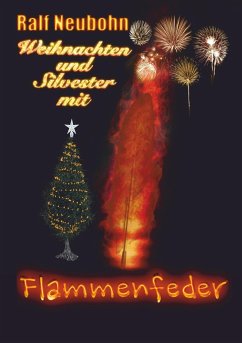 Weihnachten und Silvester mit Flammenfeder - Neubohn, Ralf
