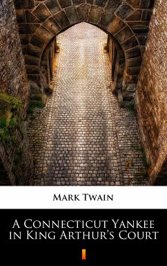 A Connecticut Yankee in King Arthur’s Court (eBook, ePUB) - Twain, Mark