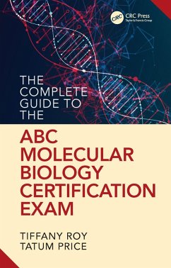 The Complete Guide to the ABC Molecular Biology Certification Exam (eBook, PDF) - Roy, Tiffany