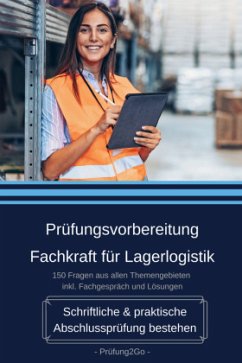 Prüfungsvorbereitung Fachkraft für Lagerlogistik - Schriftliche & praktische Abschlussprüfung bestehen - Prüfung2Go