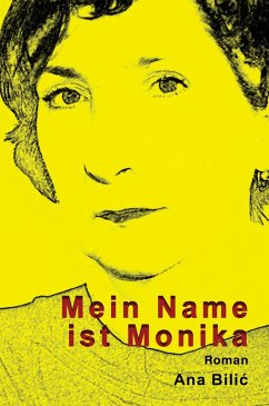 Mein Name ist Monika (eBook, ePUB) - Bilic, Ana