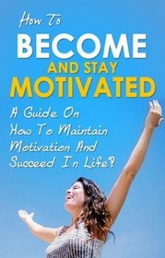 Cover How To Become And Stay Motivated (eBook, ePUB)