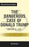 Summary: “The Dangerous Case of Donald Trump: 37 Psychiatrists and Mental Health Experts Assess a President - Updated and Expanded with New Essays" by Bandy X. Lee - Discussion Prompts (eBook, ePUB)