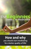 The Beginners Guide to Meditation (eBook, ePUB)