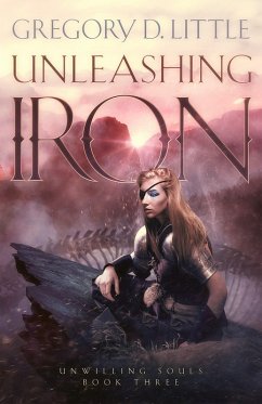 Unleashing Iron (Unwilling Souls, #3) (eBook, ePUB) - Little, Gregory D.