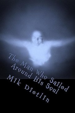 The Man Who Sailed Around His Soul (eBook, ePUB) - Dietlin, Mik The Man Who Sailed Around His Soul (eBook, ePUB) - Dietlin, Mik